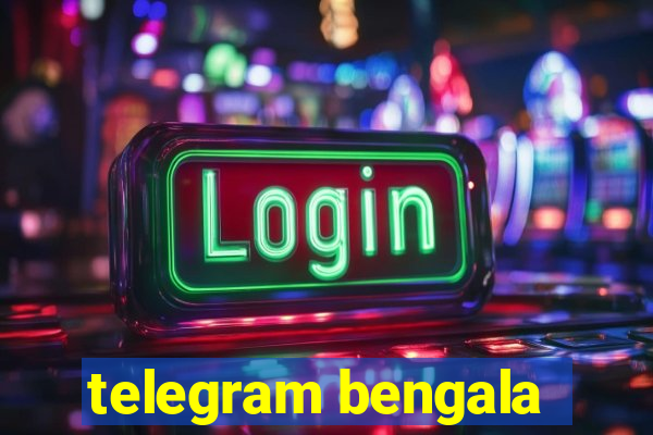 telegram bengala